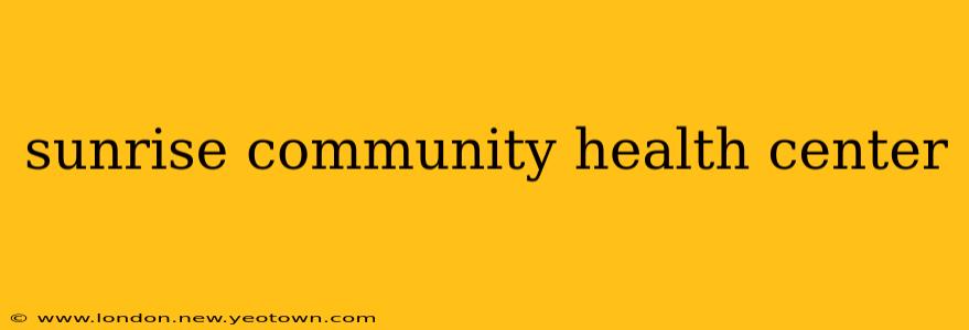 sunrise community health center