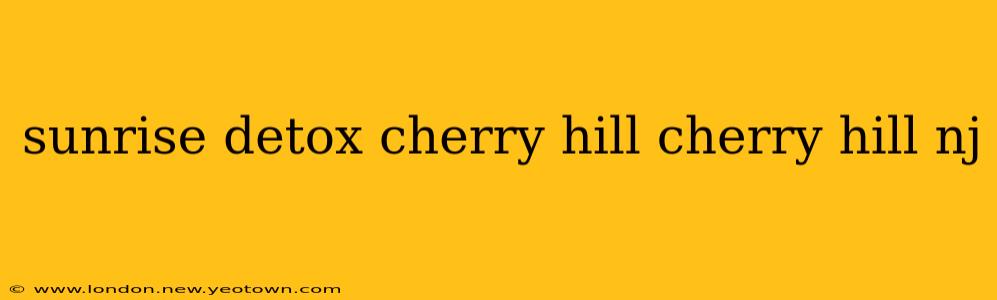 sunrise detox cherry hill cherry hill nj