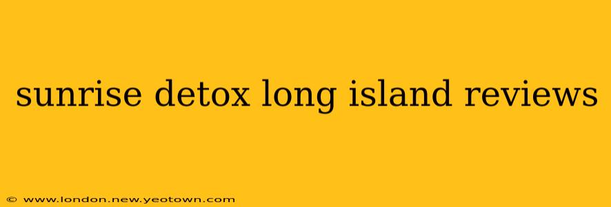 sunrise detox long island reviews