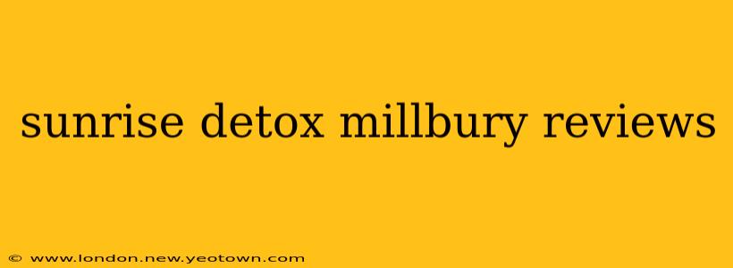sunrise detox millbury reviews
