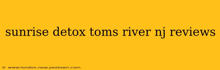 sunrise detox toms river nj reviews