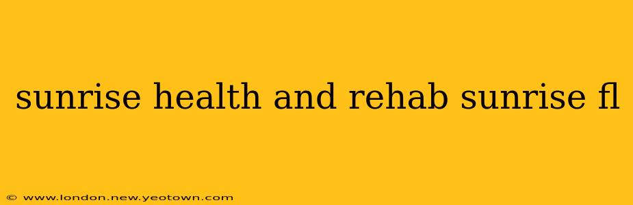 sunrise health and rehab sunrise fl