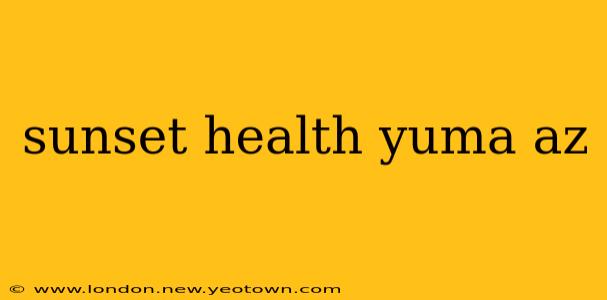 sunset health yuma az