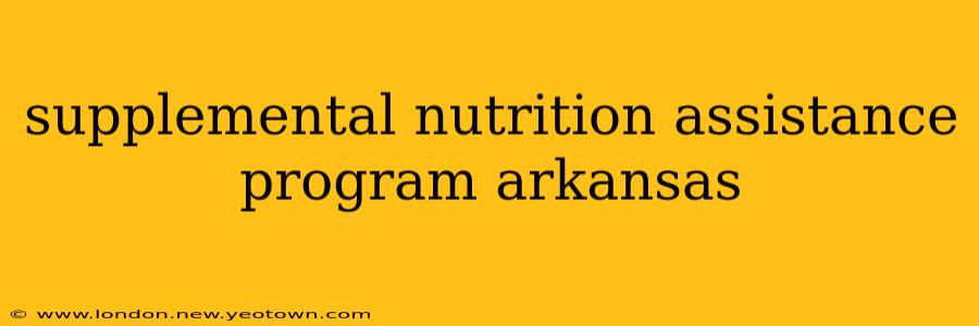 supplemental nutrition assistance program arkansas
