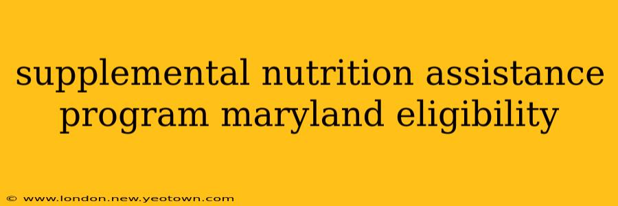 supplemental nutrition assistance program maryland eligibility