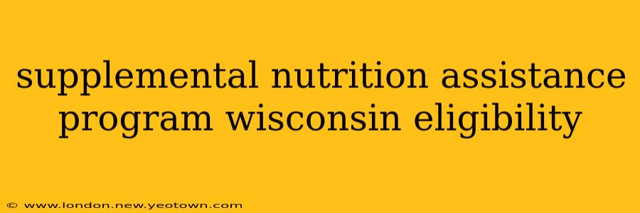 supplemental nutrition assistance program wisconsin eligibility