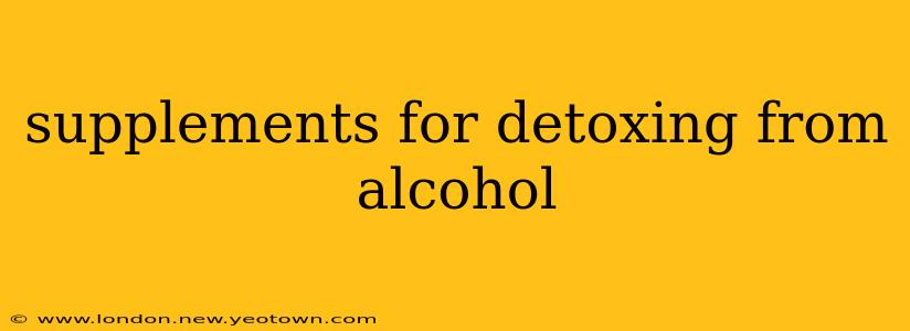 supplements for detoxing from alcohol