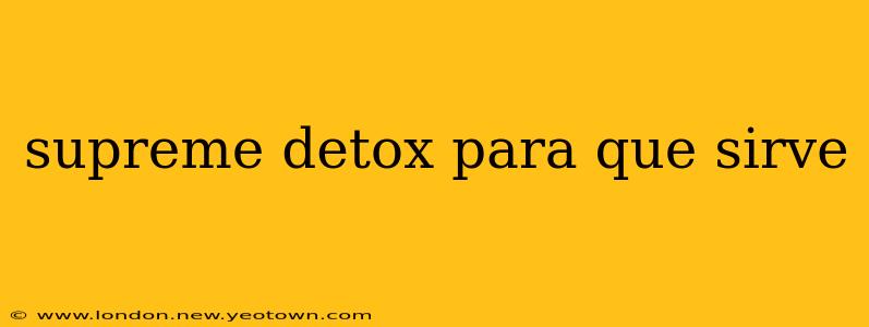 supreme detox para que sirve