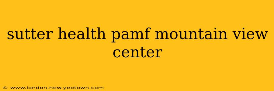 sutter health pamf mountain view center