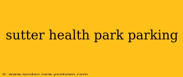 sutter health park parking