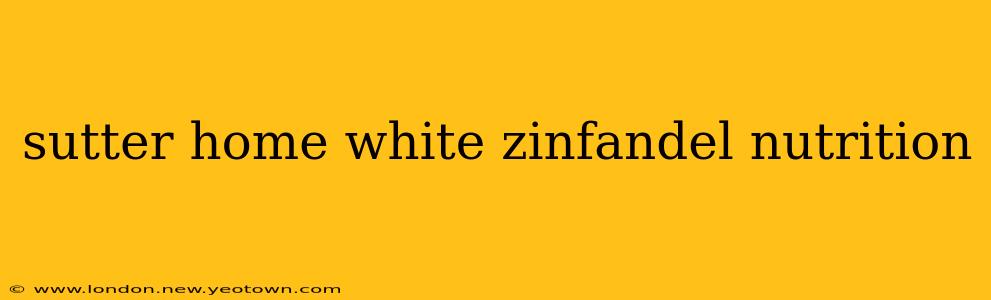 sutter home white zinfandel nutrition