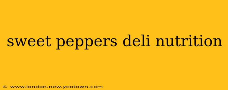 sweet peppers deli nutrition