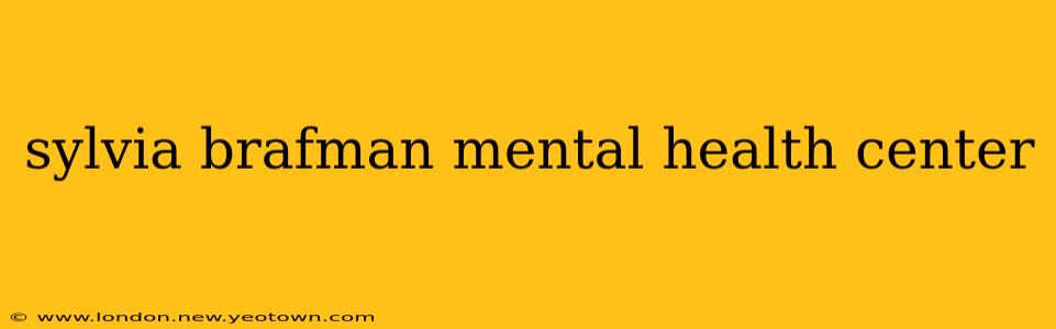 sylvia brafman mental health center