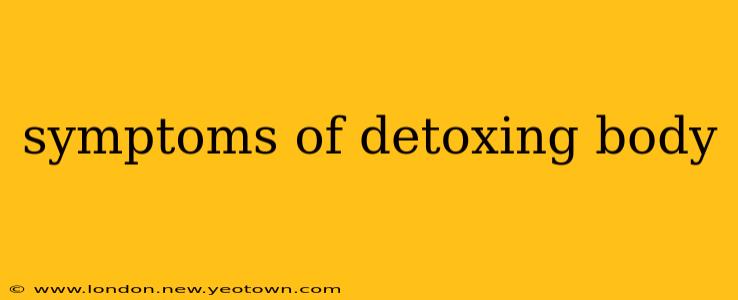 symptoms of detoxing body