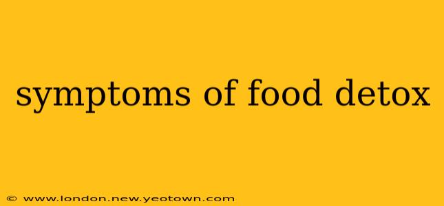 symptoms of food detox