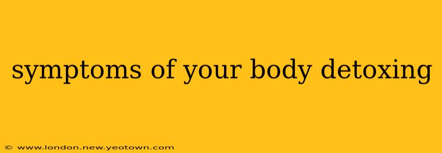 symptoms of your body detoxing