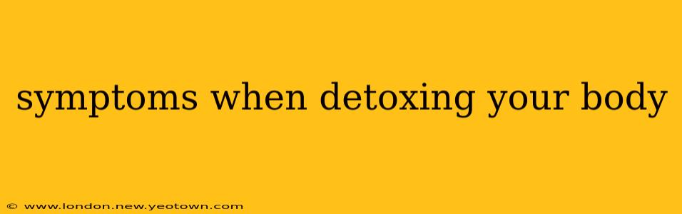 symptoms when detoxing your body