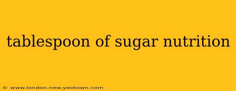 tablespoon of sugar nutrition