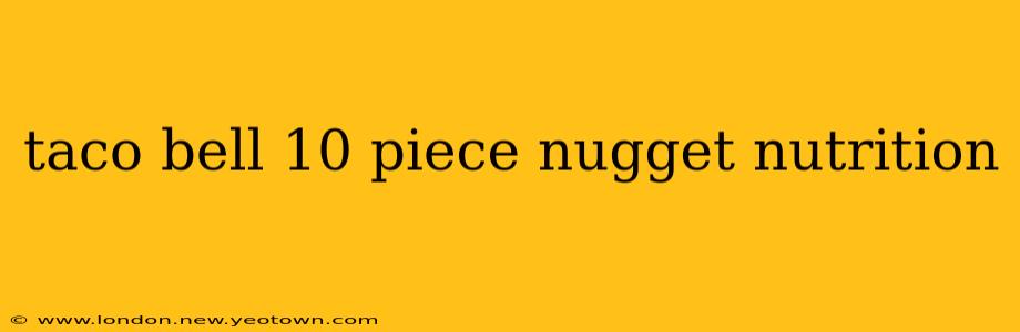 taco bell 10 piece nugget nutrition