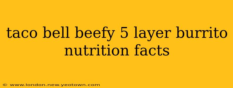 taco bell beefy 5 layer burrito nutrition facts
