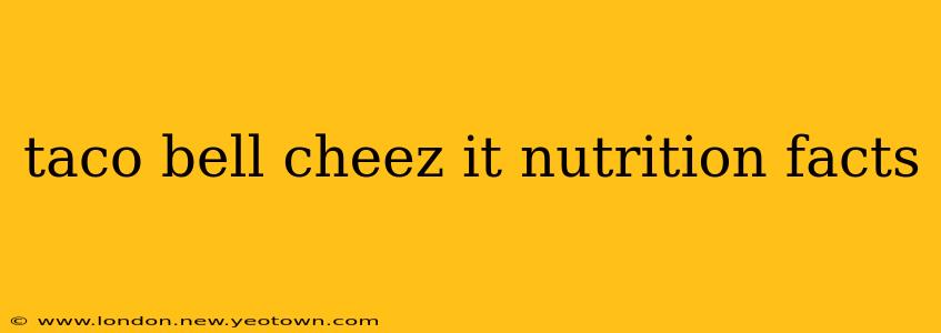 taco bell cheez it nutrition facts