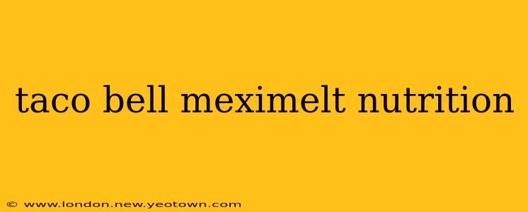 taco bell meximelt nutrition