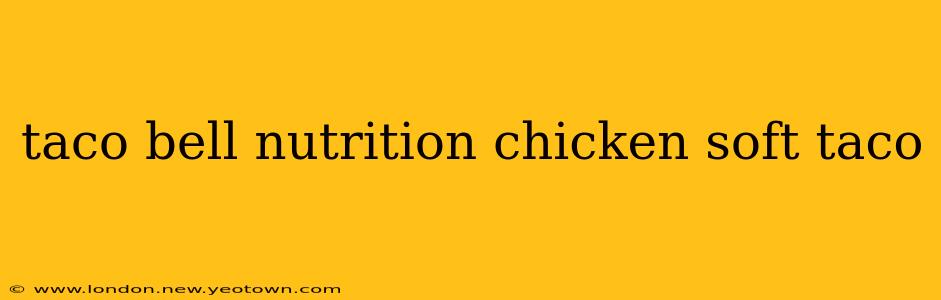 taco bell nutrition chicken soft taco