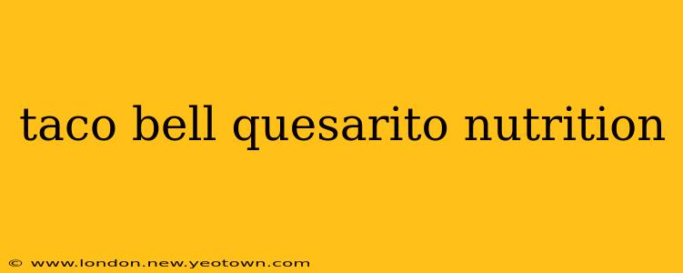 taco bell quesarito nutrition