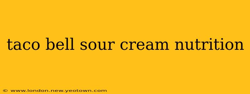 taco bell sour cream nutrition