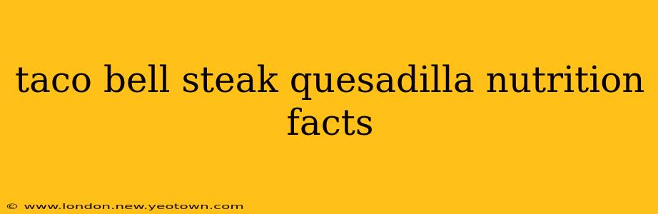 taco bell steak quesadilla nutrition facts