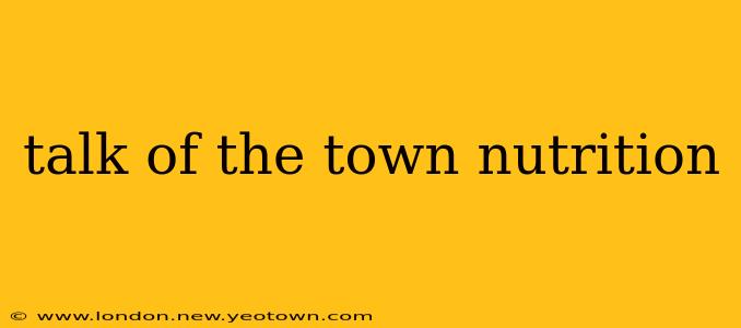 talk of the town nutrition