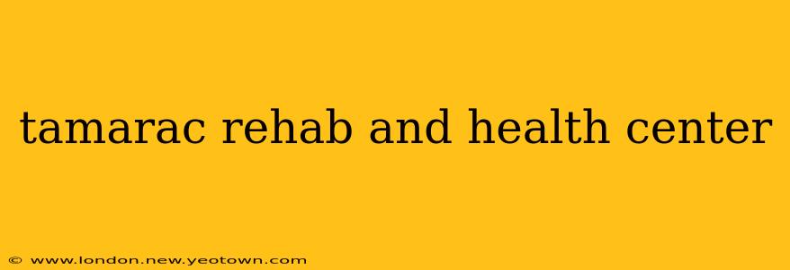 tamarac rehab and health center