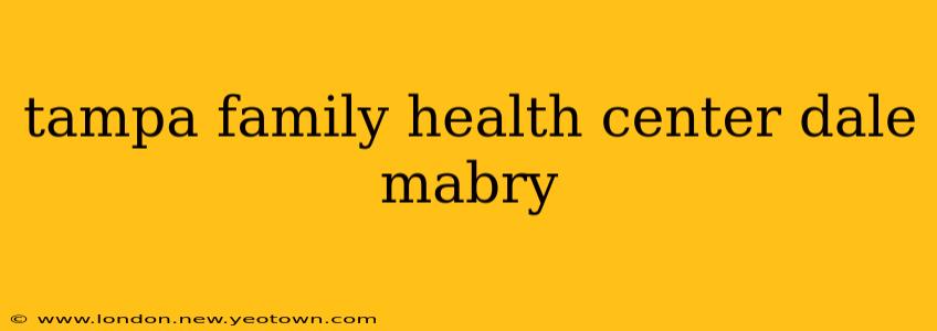 tampa family health center dale mabry