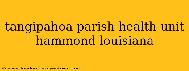 tangipahoa parish health unit hammond louisiana