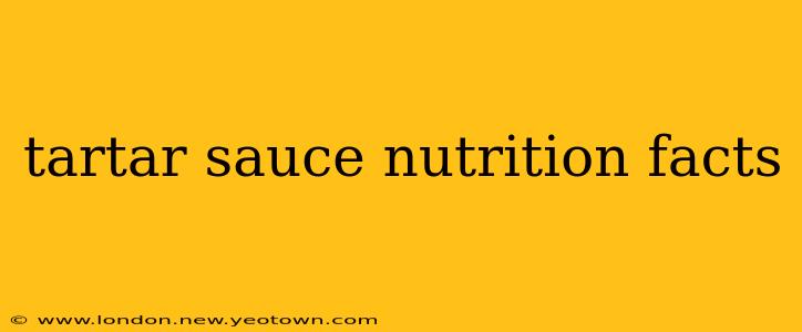tartar sauce nutrition facts