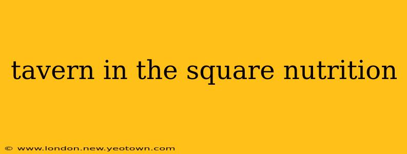 tavern in the square nutrition