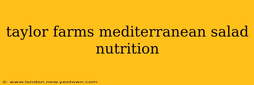 taylor farms mediterranean salad nutrition