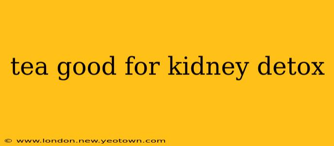 tea good for kidney detox