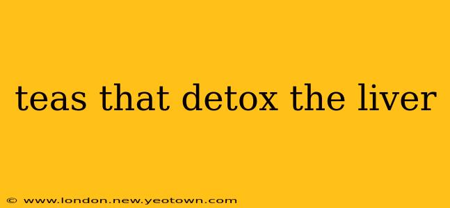 teas that detox the liver