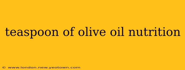 teaspoon of olive oil nutrition