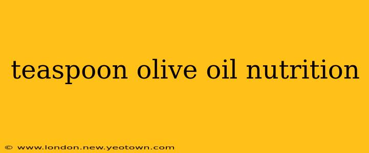 teaspoon olive oil nutrition
