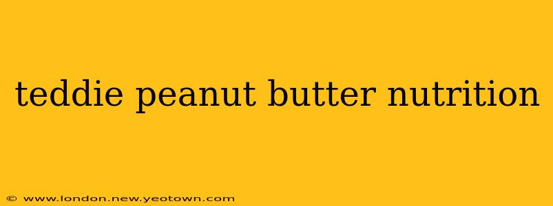 teddie peanut butter nutrition
