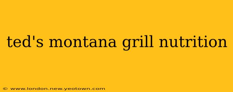 ted's montana grill nutrition