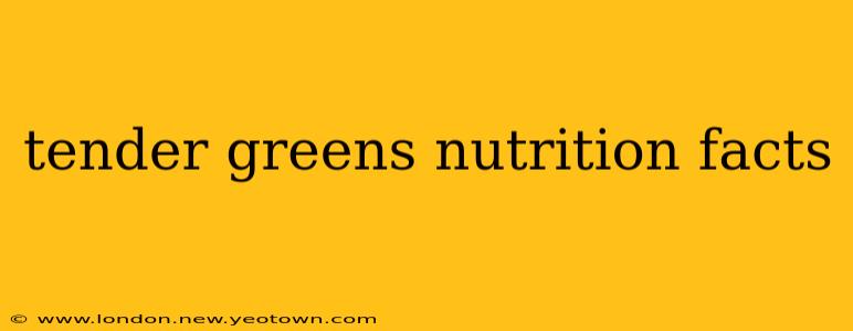 tender greens nutrition facts