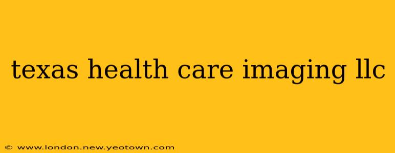 texas health care imaging llc