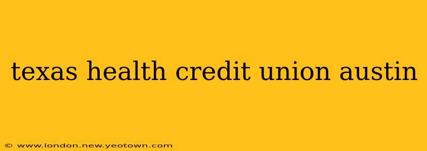 texas health credit union austin