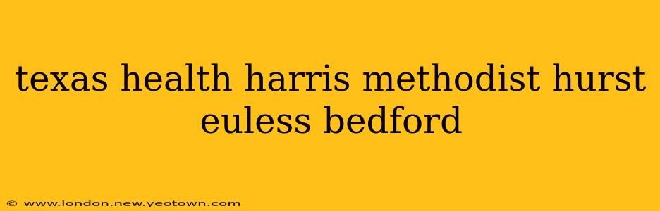 texas health harris methodist hurst euless bedford