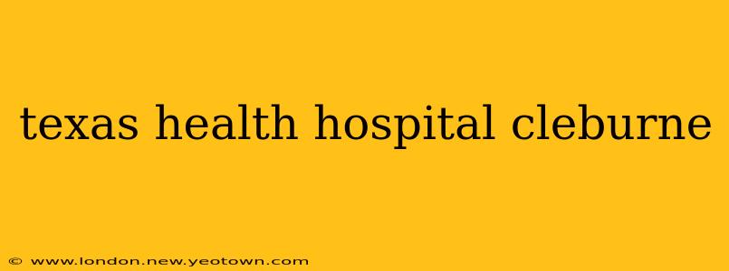 texas health hospital cleburne
