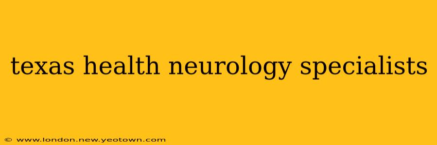 texas health neurology specialists