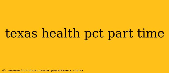 texas health pct part time